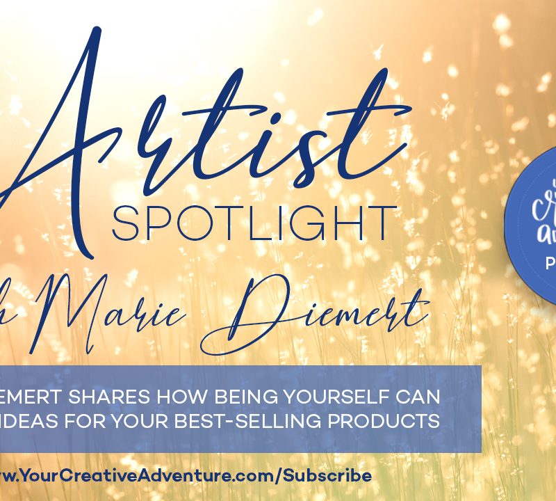 Artist Spotlight – Marie Diemert Shares How Being Yourself Can Lead to Ideas for Your Best-Selling Products