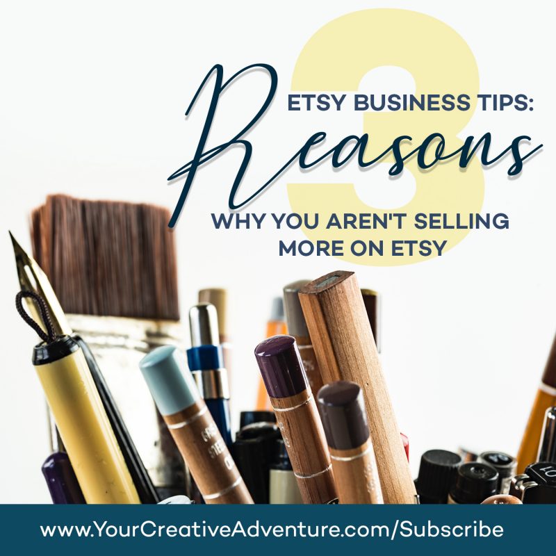 Etsy Business Tips: 3 Reasons Why You Aren’t Selling More on Etsy