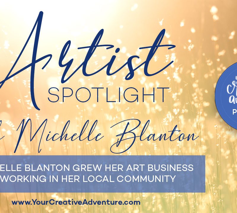 Artist Spotlight – How Michelle Blanton Grew Her Art Business by Networking in her Local Community